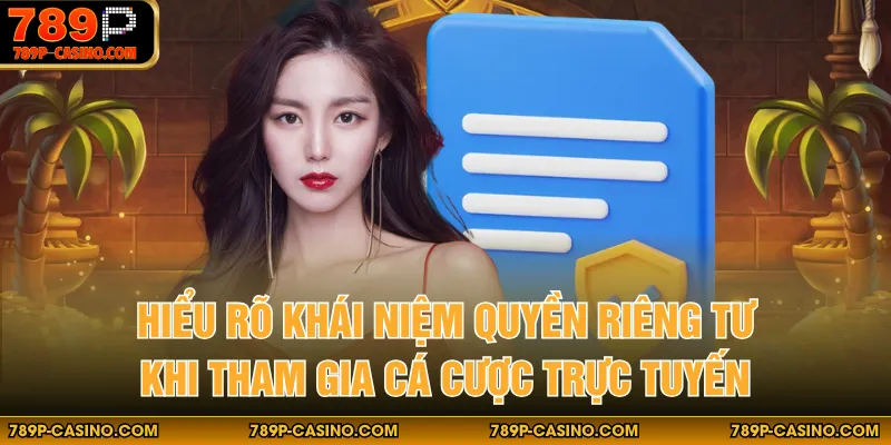 Hiểu rõ khái niệm quyền riêng tư khi tham gia cá cược trực tuyến