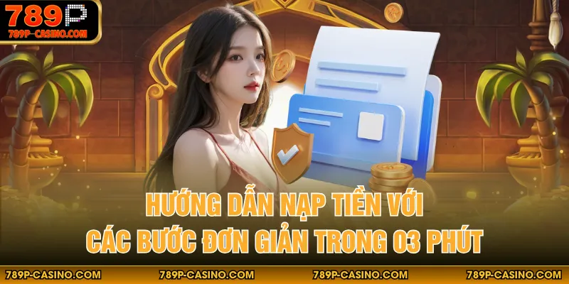 Hướng dẫn nạp tiền với các bước đơn giản trong 03 phút