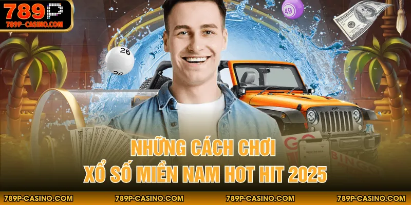 Những cách chơi xổ số miền Nam hot hit 2025